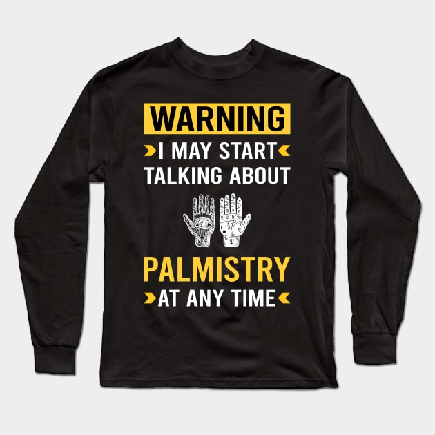 Warning Palmistry Palmist Palm Reading Reader Fortune Telling Teller Long Sleeve T-Shirt by Good Day